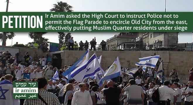 On the Ground in Jerusalem and Ir Amim s Work For the past few years, Ir Amim has petitioned the High Court to reroute the Jerusalem Day Flag Parade away from the Muslim Quarter of the Old City.
