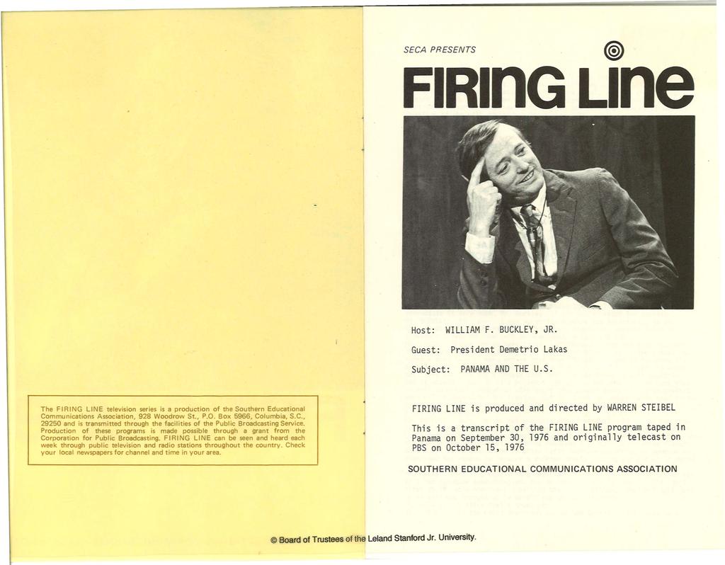 SECA PRESENTS FI I G Ine Host: WILLIAM F. BUCKLEY, JR. Guest: President Demetrio Lakas Subject: PANAMA AND THE U.S. The FIRING LINE television series is a production of the Southern Educational Communications Association, 928 Woodrow St.