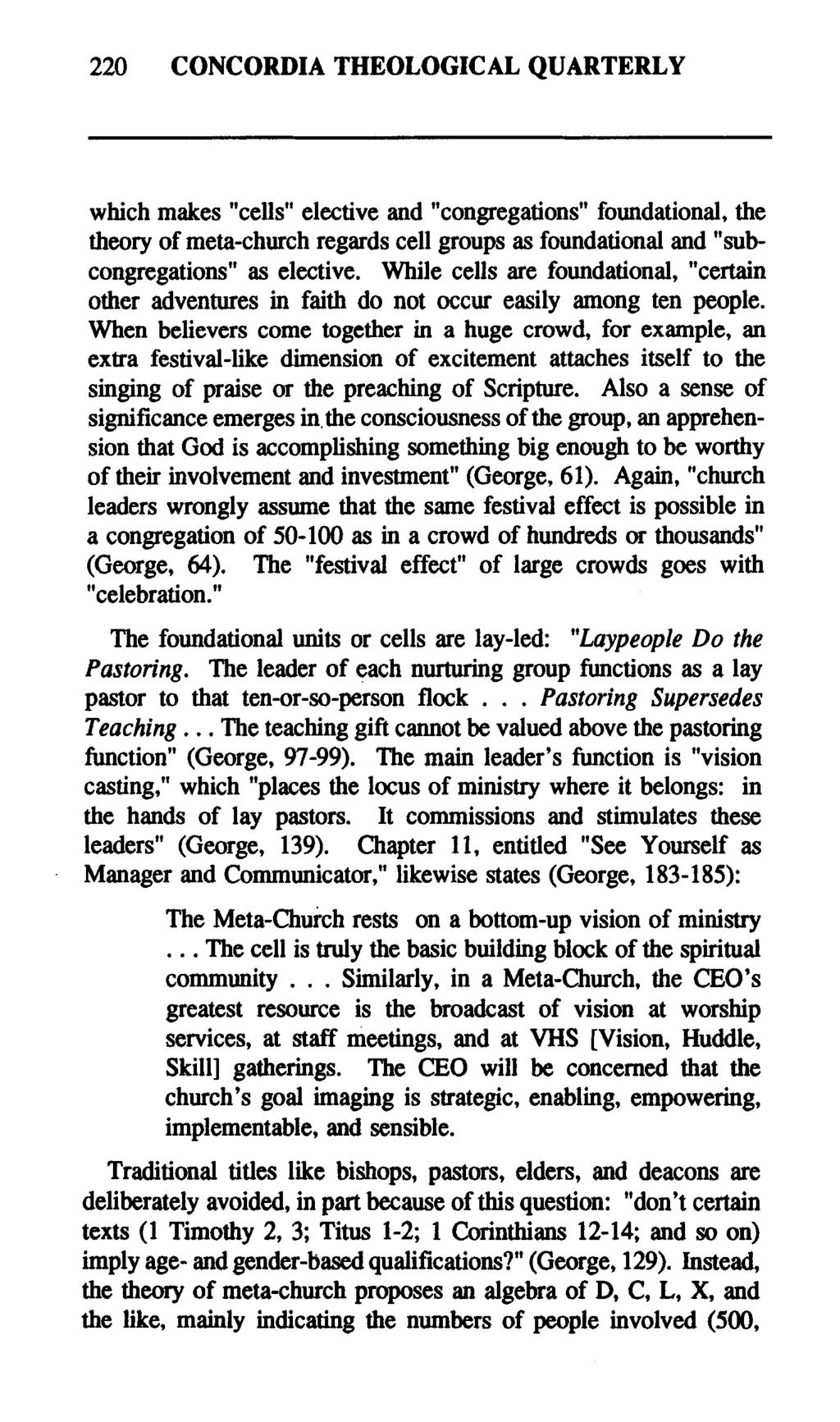 220 CONCORDIA THEOLOGICAL QUARTERLY which makes "cells" elective and "congregations" foundational, the theory of meta-church regards cell groups as foundational and "subcongregations" as elective.