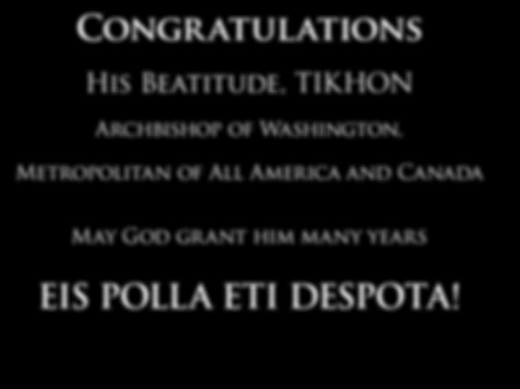 Congratulations His Beatitude, TIKHON Archbishop of Washington, Metropolitan