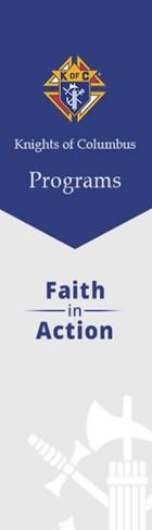 February, 2019 Knights of Columbus Washington State Council Bulletin Page 19 Message from the State Faith Chairman F Faith In-Action Our New Watch Word February 2019 Program Spotlight for February: