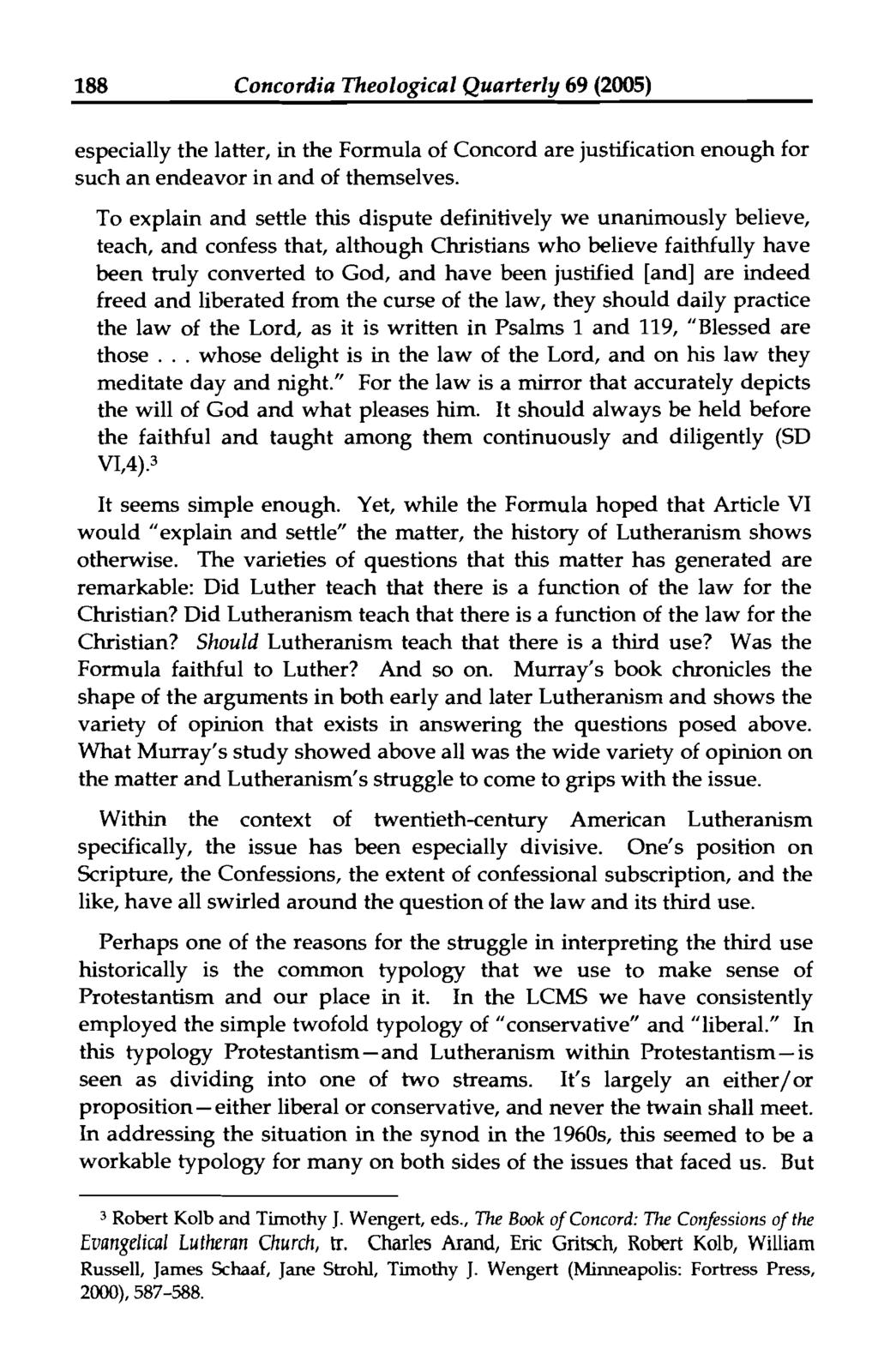188 Concordia Theological Quarterly 69 (2005) especially the latter, in the Formula of Concord are justification enough for such an endeavor in and of themselves.