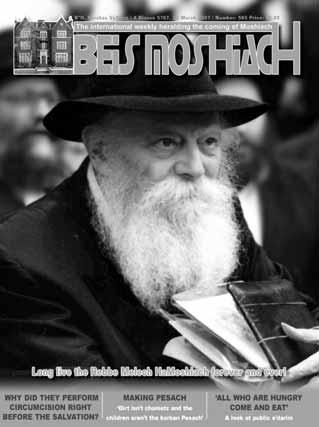 4 I AM LEAVING MYSELF OVER TO YOU (CONT.) D var Malchus / Likkutei Sichos Vol. 27, pg. 24-28 7 A DAILY DOSE OF MOSHIACH & GEULA Moshiach 10 PUBLICITY OR IN AN ACCEPTABLE MANNER?
