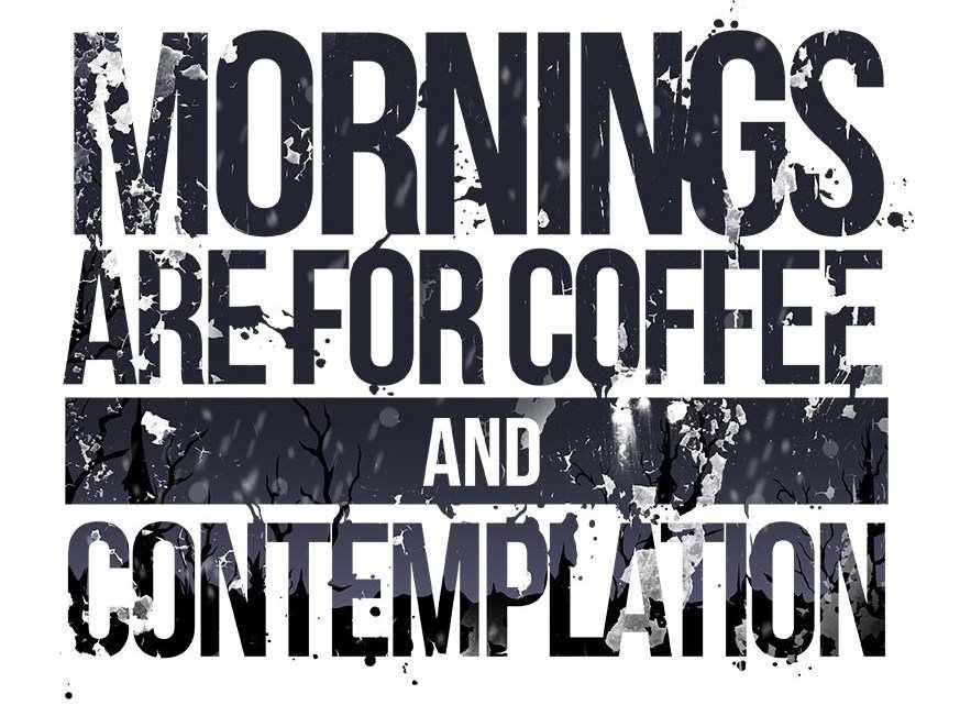 Coffee and Contemplation Mondays @ 9 AM at Yellow Mills Diner Mornings are for coffee and contemplation.