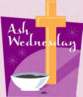 Page 3 Eighth Sunday in Ordinary Time March 3, 2019 Ash Wednesday, March 6th Lent begins on Ash Wednesday, and is the forty day preparation for the great feast of Easter.