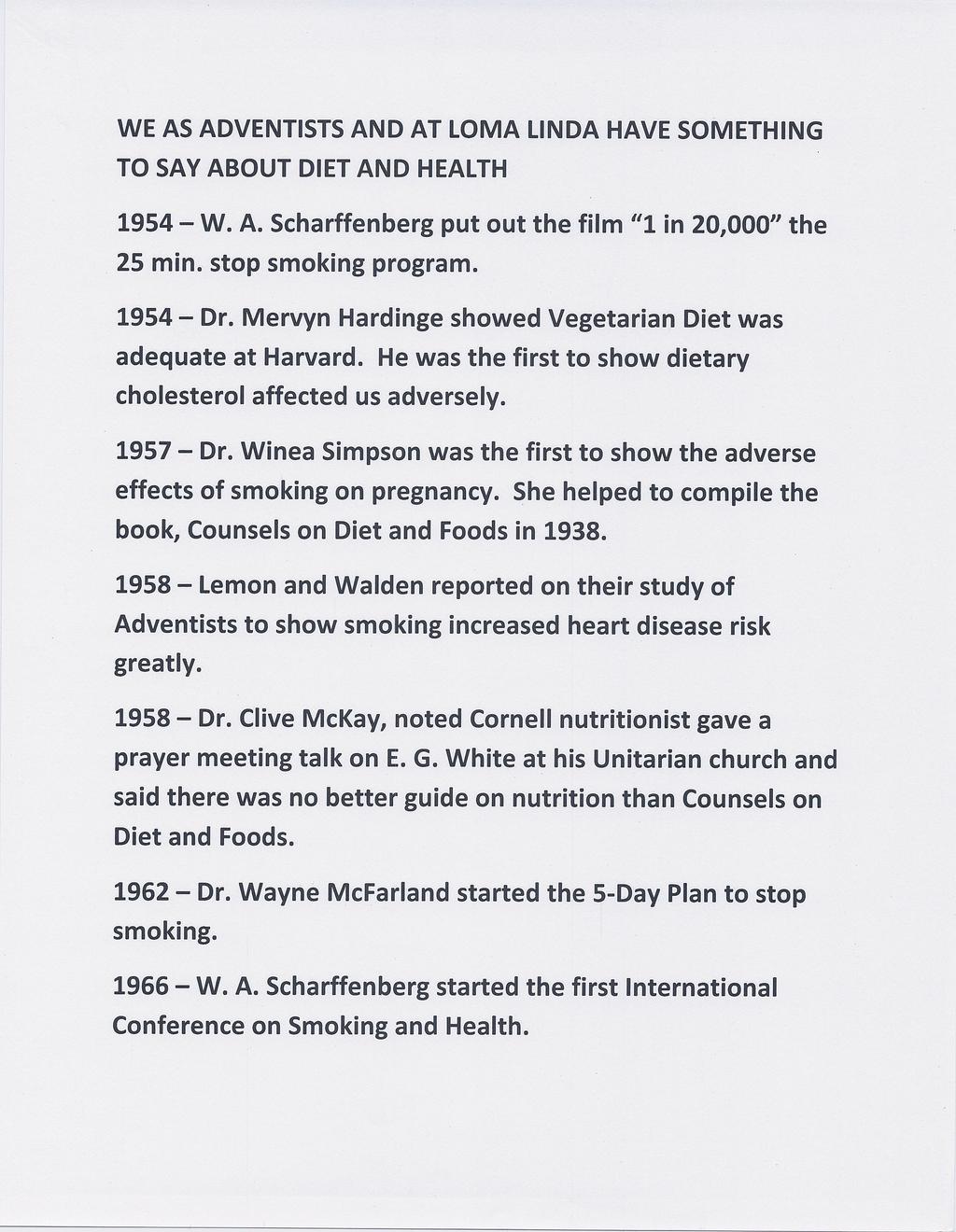 WE AS ADVENTISTS AND AT LOMA LINDA HAVE SOMETHING TO SAY ABOUT DIET AND HEALTH 1954 W. A. Scharffenberg put out the film 1 in 20,000 the 25 min. stop smoking program. 1954 Dr.