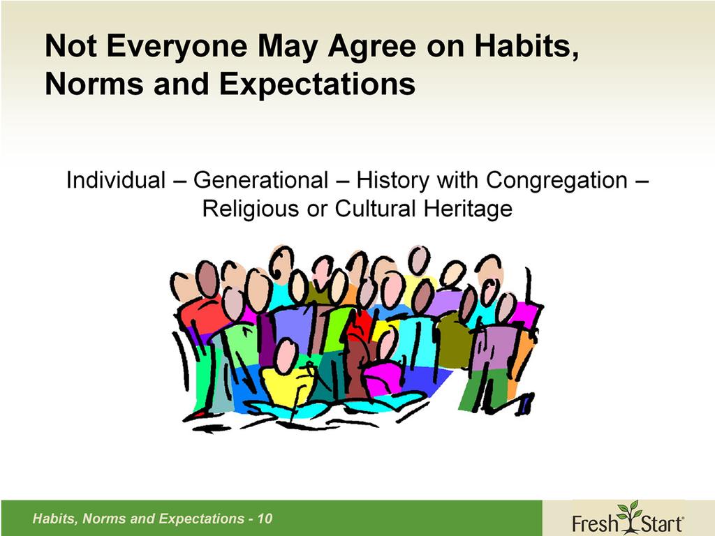 While some habits, norms and expectations may be congregation-wide, there are probably differences of opinion among members about what is important to keep.