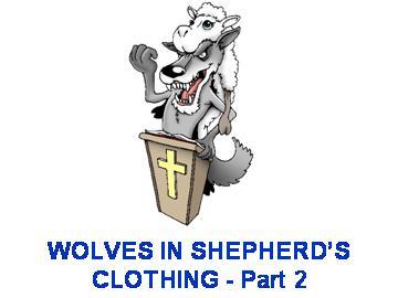 WOLVES IN SHEPHERD S CLOTHING Part 2 (2 Timothy 2:19-26 January 7, 2007) When you read the Pastoral Epistles one of the great themes that emerges is the reality of the threat of wolves in shepherd s
