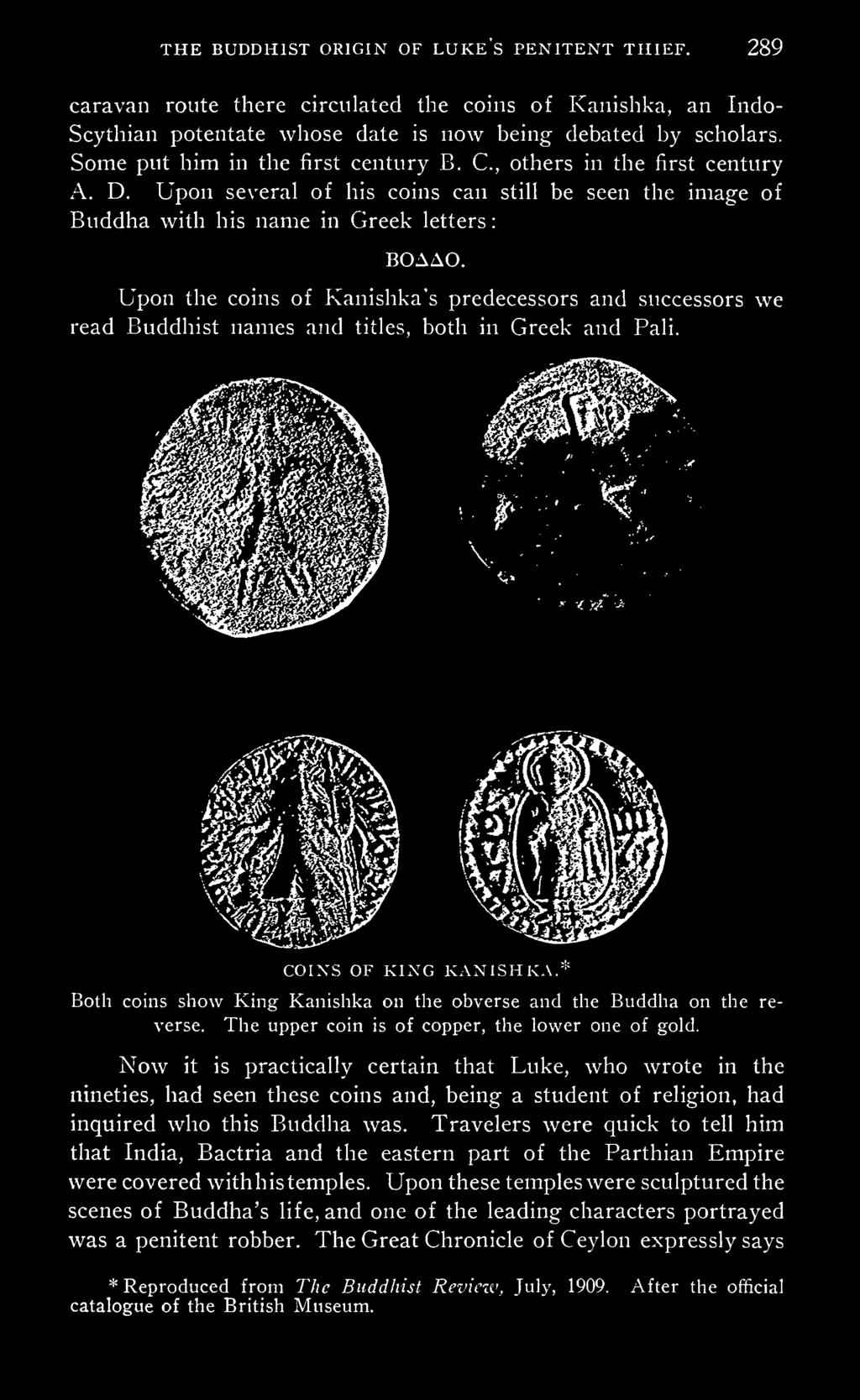 Now it is practically certain that Luke, who wrote in the nineties, had seen these coins and, being a student of religion, had inquired who this Buddha was.