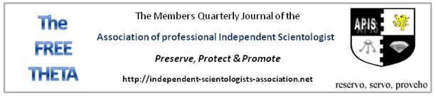 Newsletter of the association of professional independent scientologists Preserve, Protect & Promote Volume 6 Issue 8 August 2015 Editor in Chief Michael Moore Contributors L.