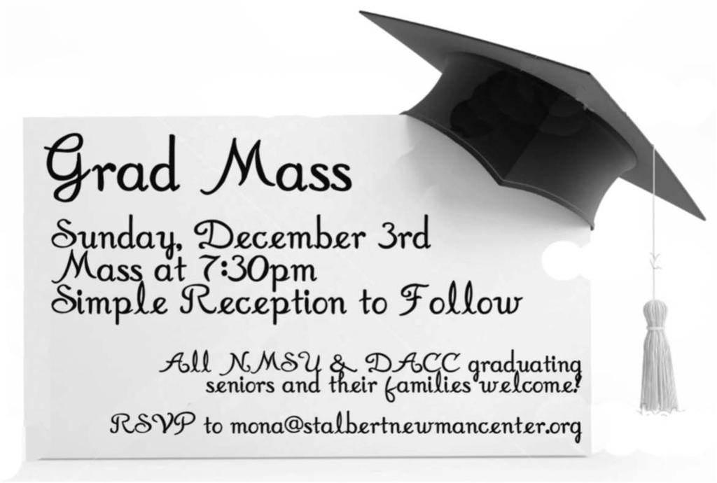 For some students it is not only the end of a semester but the end of their time as students. We will be recognizing and blessing graduates at our upcoming Grad Mass on Sunday, December 3rd.