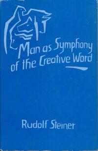 Man as Symphony of the Creative Word By Rudolf Steiner GA 230 Translated from shorthand reports unrevised by the lecturer.