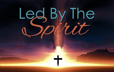 Led by the Spirit The Spirit of God leads us to the purposes of God Led by the Spirit means