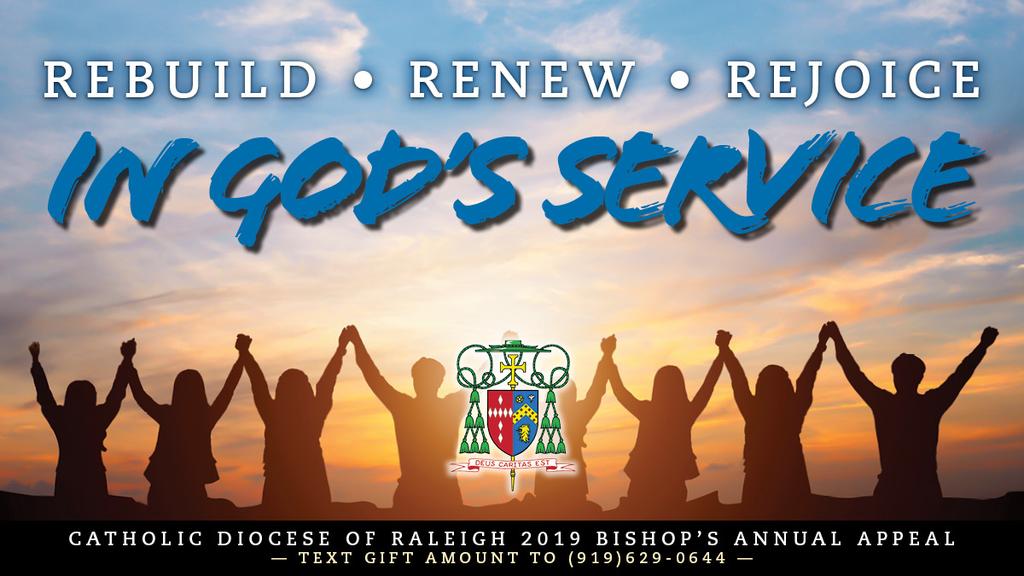 2019 Bishop s Annual Appeal (BAA) The Bishop s Annual Appeal is not about me. It s about the Bishop as the shepherd; fulfilling a responsibility to all of the people of the Diocese of Raleigh.