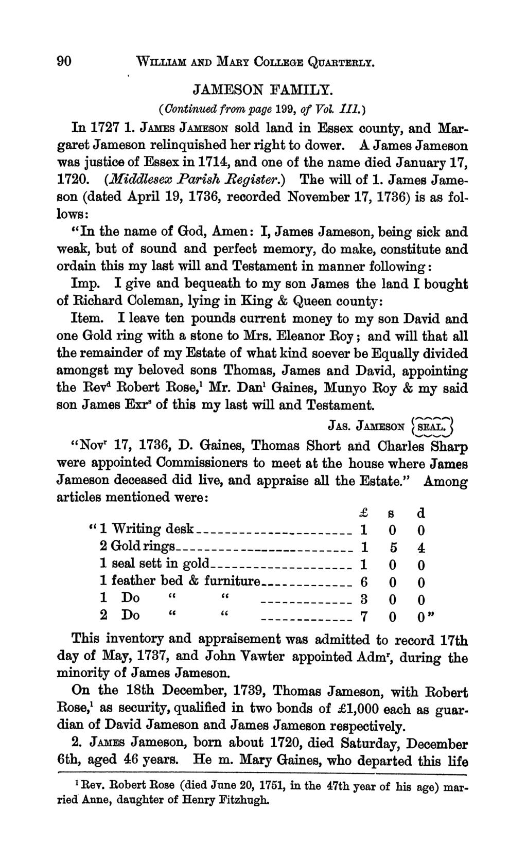 90 WILLA AND MARY COLLEGE QUARTERLY. JAMESON FAMILY. (Continued from page 199, of VoL. IIl.) In 1727 1. JAMES JAMESON sold land in Essex county, and Margaret Jameson relinquished her right to dower.