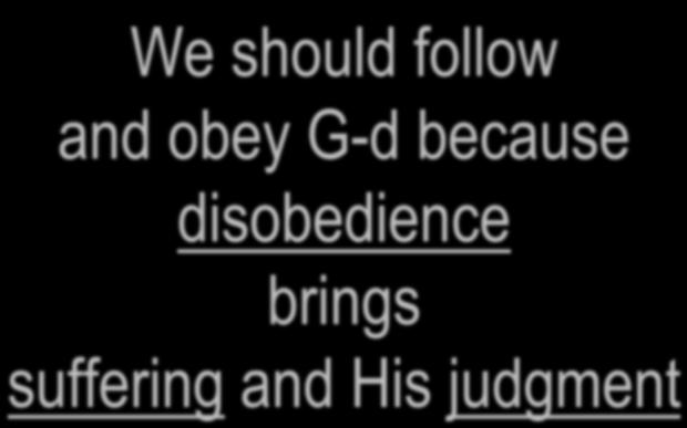 G-d Warns & Disciplines 08 / 23 / 14 Deuteronomy 28:15-68 Larry Feldman We should follow and obey G-d because brings suffering and His judgment A. Moses gives Israel warnings A.