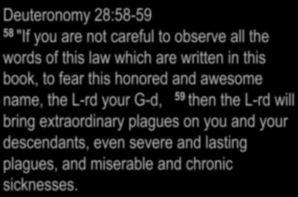 D. Moses concludes with the results of sin Deuteronomy 28:58-59 58 "If you are not careful to observe all the words of this law which are written in this book, to fear this honored and awesome name,
