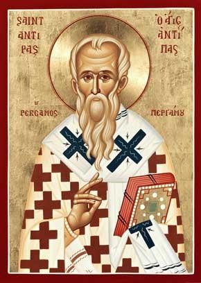 2 St. Antipas, Bishop of Pergamum - April 11 Hieromartyr Antipas, a disciple of the holy Apostle John the Theologian, was Bishop of the Church of Pergamum during the reign of the Emperor Nero (54-68