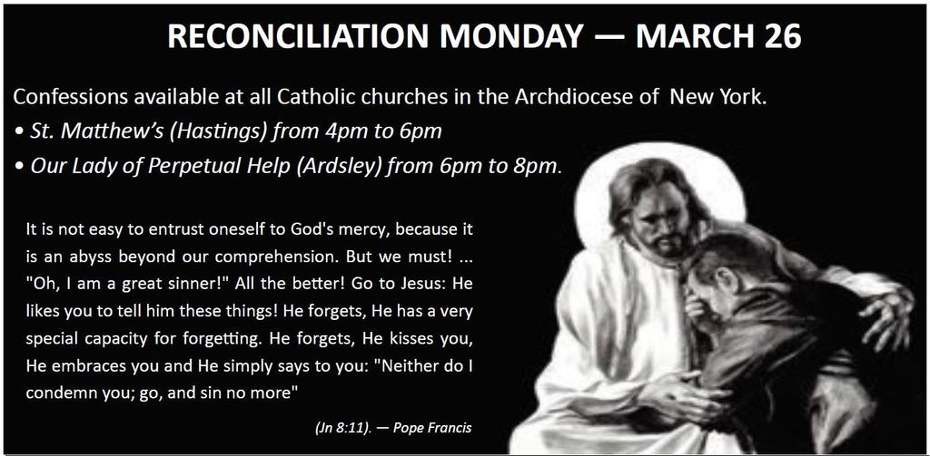 March 26 Reconciliation Monday (Last confession before Easter) STM: 4:00 pm 6:00 pm OLPH: 6:00 pm 8:00 pm Monday, Tuesday, Wednesday: Regular Daily Mass Schedule NO Daily Masses on Holy