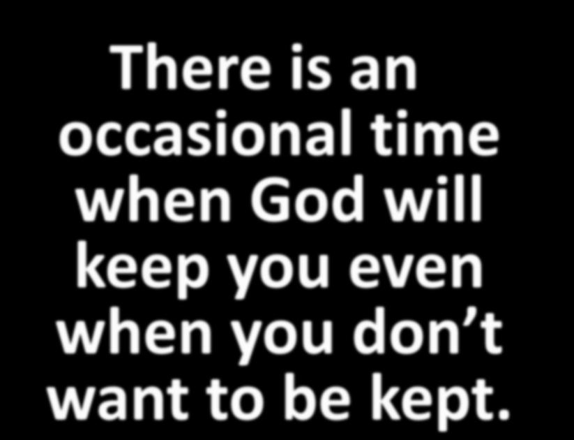 There is an occasional time when God will