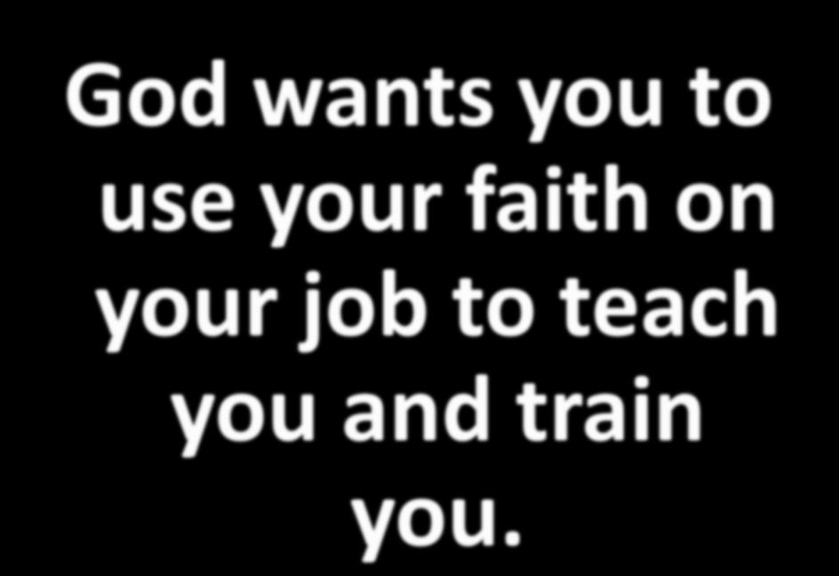 God wants you to use your faith on