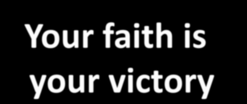 Your faith