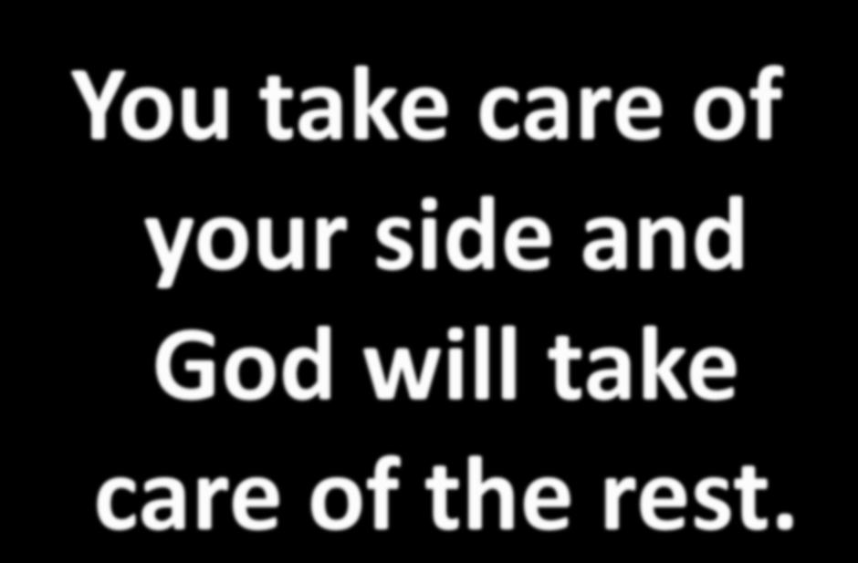 You take care of your side and