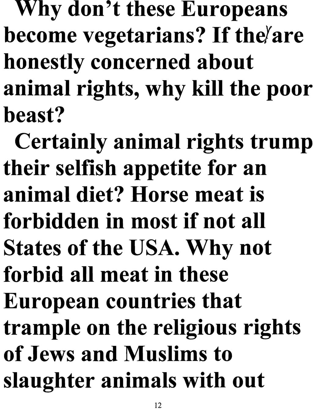 Why don't these Europeans become vegetarians? If they are honestly concerned about animal rights, why kill the poor beast? Certainly animal rights trump their selfish appetite for an animal diet?