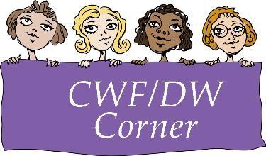 CWF/DW CORNER Executive Board : Tuesday, November 14, 10 a.m. in the church Fellowship Hall. Lynette and Sue will bring refreshments. Prayer Group: Tuesday, November 21, at the church.