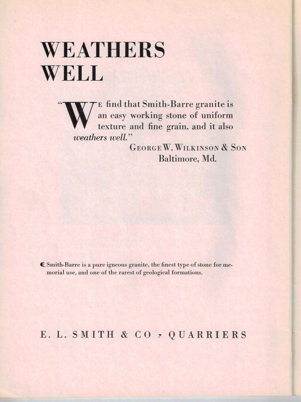 WEATHERS WELL "WE find that Smith-Barre granite is an easy working stone of uniform texture and fine grain, and it also weathers well." GEORGE W.