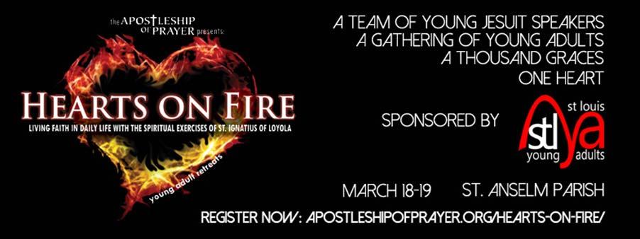 Hearts on Fire Retreat Young adults (18-39) are invited to the Hearts on Fire Retreat on March 18 th -19th at St. Anselm s Parish!