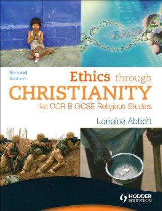 Revision Tips The following resources would be useful to consider 1. Ethics Through Christianity for OCR B GCSE Religious Studies, Lorraine Abbott, Hodder Education ISBN: 9780340984123 2. http://www.