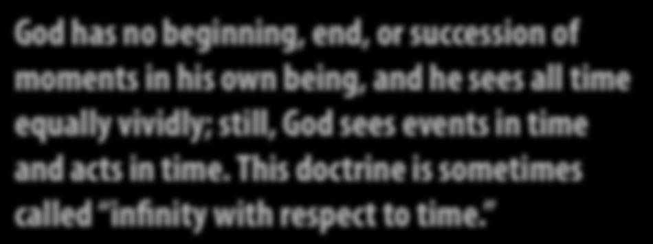 3. Eternity (Definition) God has no beginning, end, or succession of moments in his own being, and he sees all time