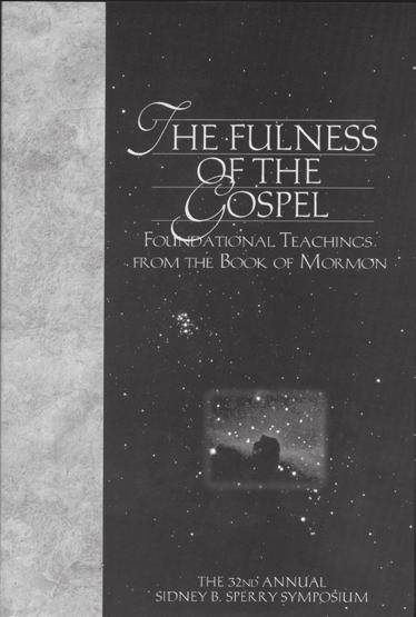 144 The Religious Educator Vol 4 No 3 2003 The Fulness of the Gospel: Foundational Teachings from the Book of Mormon Joseph Smith states that the Book of Mormon was... the keystone of our religion.