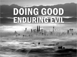 The Apostle Peter wrote, For if is better, if it is the will of God, to suffer for doing good than for doing evil.
