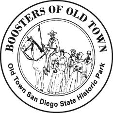 BOOSTERS OF OLD TOWN San Diego State Historic Park 4002 Wallace Street San Diego, CA 92110 NOTICE: If you have a friend who would like to learn more about San Diego History, enjoys meeting people,