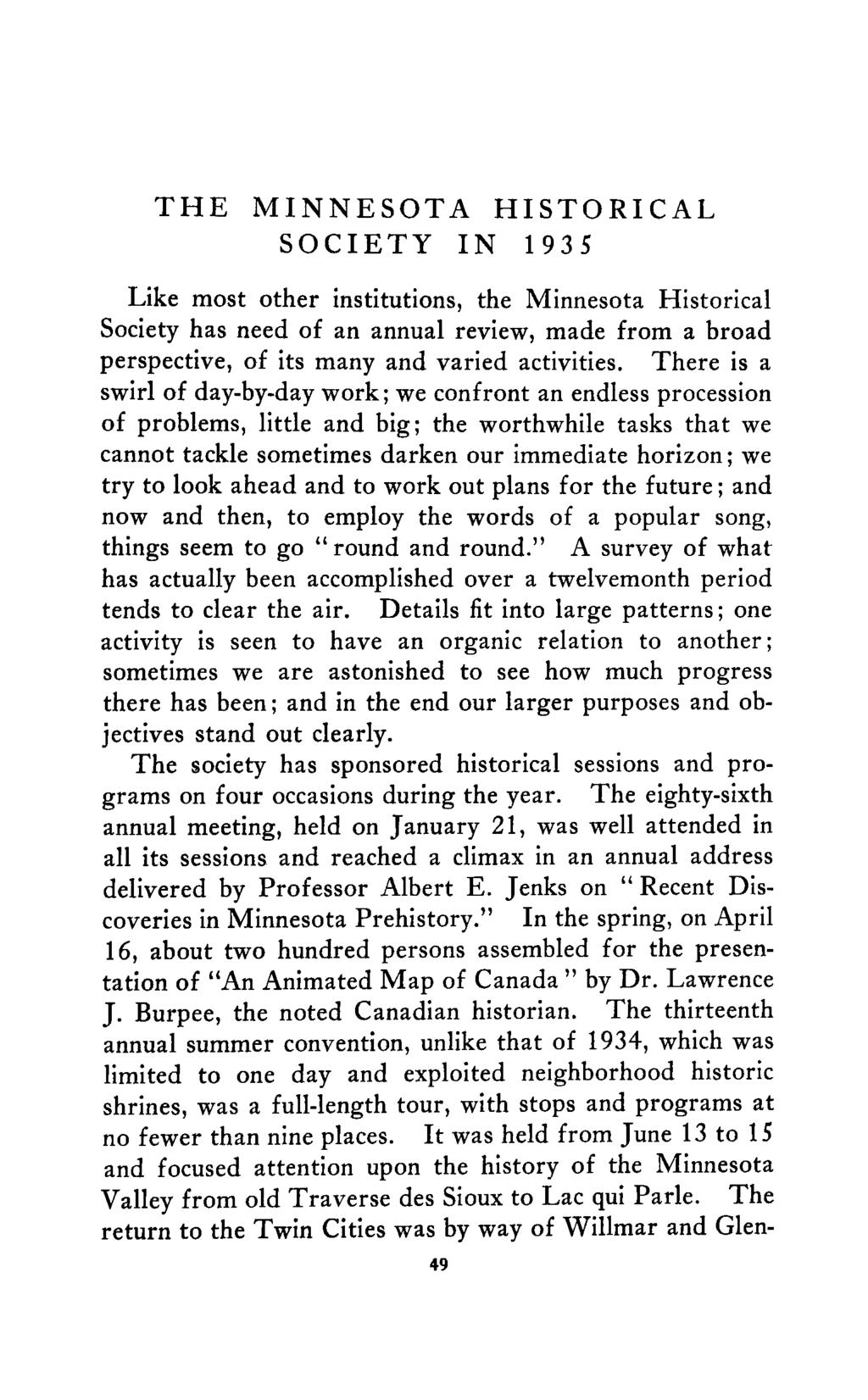 THE MINNESOTA HISTORICAL SOCIETY IN 1935 Like most other institutions, the Minnesota Historical Society has need of an annual review, made from a broad perspective, of its many and varied activities.