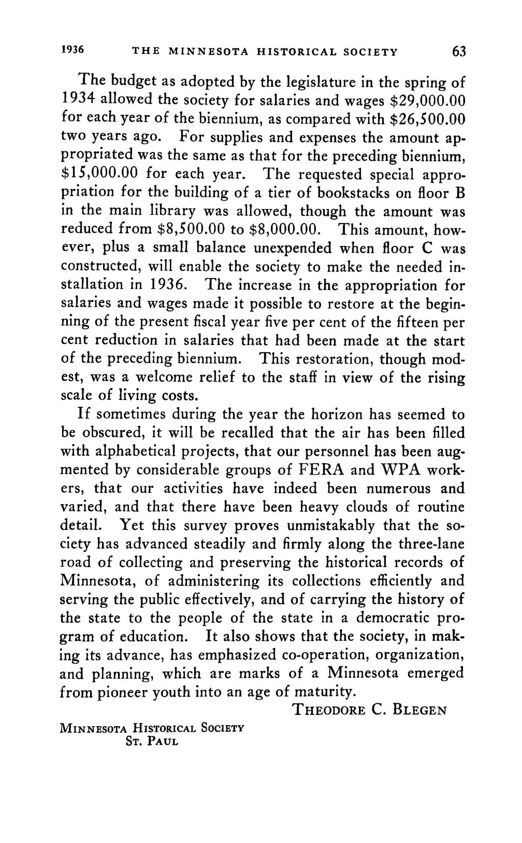 1936 THE MINNESOTA HISTORICAL SOCIETY 63 The budget as adopted by the legislature in the spring of 1934 auowed the society for salaries and wages $29,000.