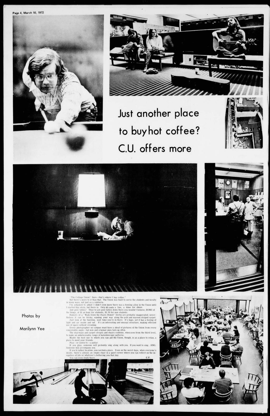 Pge 4, Mrch 10, 1972 Just nother plce to buyhot coffee? C.U. offers more Photos by Mrilynn Yee The College Union? Sure --tht s where buy coffee." But there s more to it thn tht.