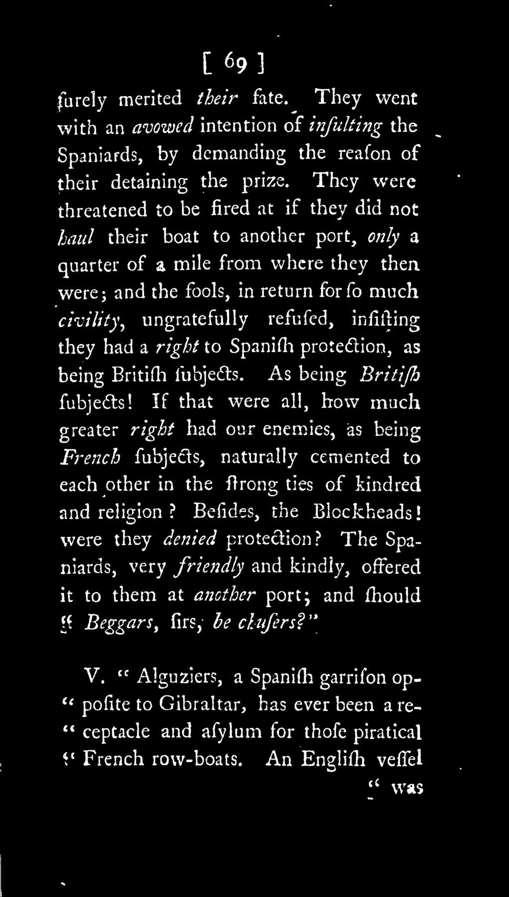 Befides, the Blockheads! were they denied protection? The Spaniards, very friendly and kindly, offered it to them at another port; and mould?