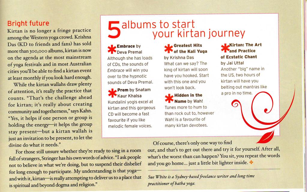 Bright future Kirtan is no longer a fringe practice among the "Western yoga crowd Krishna Das (KD to friends and fans) has sold more than 300,000 albums, kirtan is now on the agenda at the most