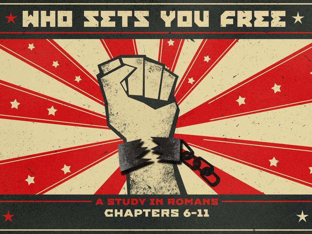 WHO SETS YOU FREE: ROMANS 6-11 (Week 6) - What is the Gospel?