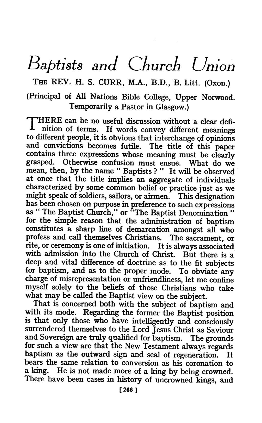 Baptists and Church Union THE REV. H. S. CURR, M.A., B.D., B. Litt. (Oxon.) (Principal of All Nations Bible College, Upper Norwood. Temporarily a Pastor in Glasgow.