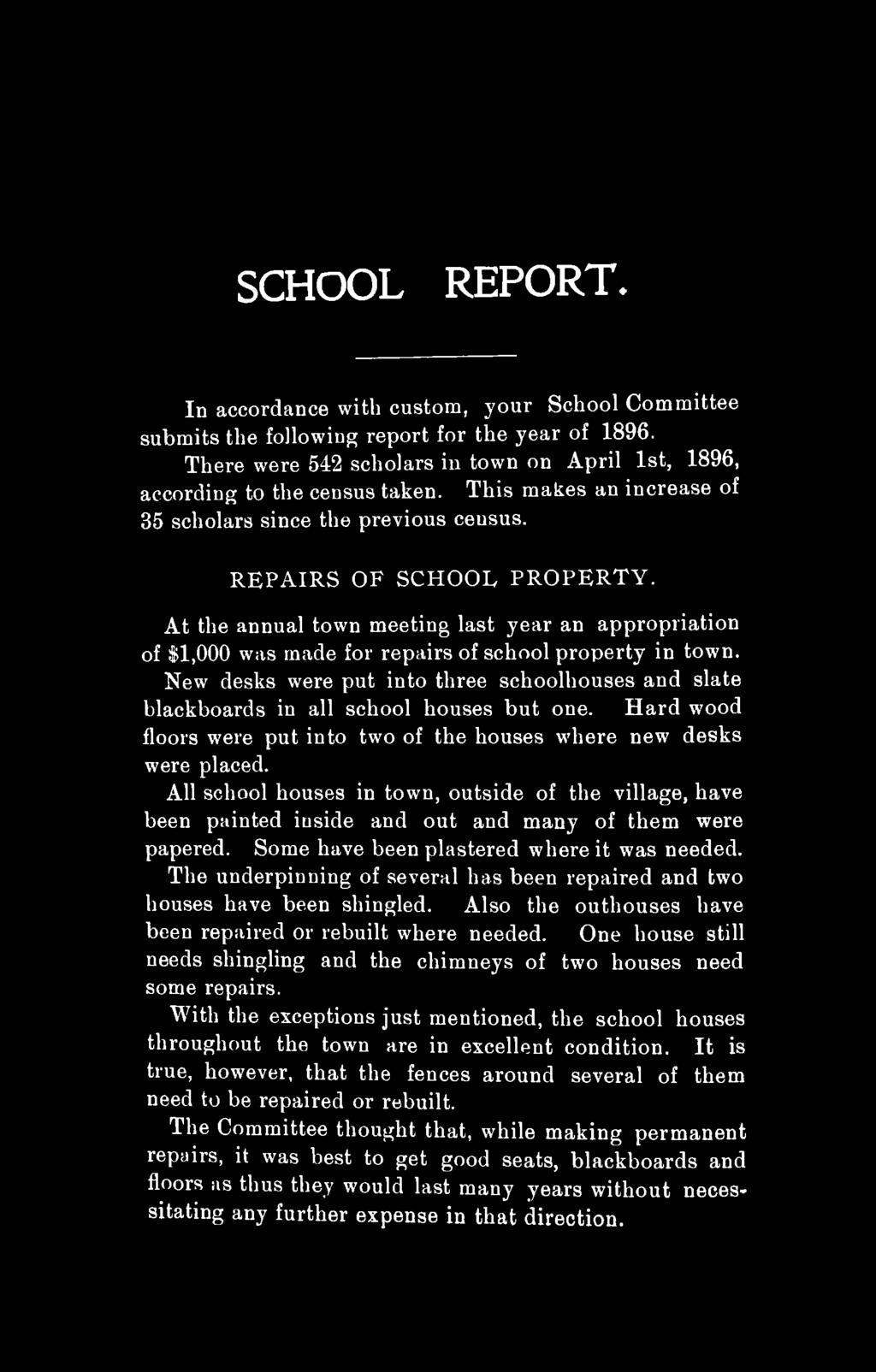 SCHOOL REPORT* In accordance with custom, your School Committee submits the following report for the year of 1896. There were 542 scholars in town on April 1st, 1896, according to the census taken.