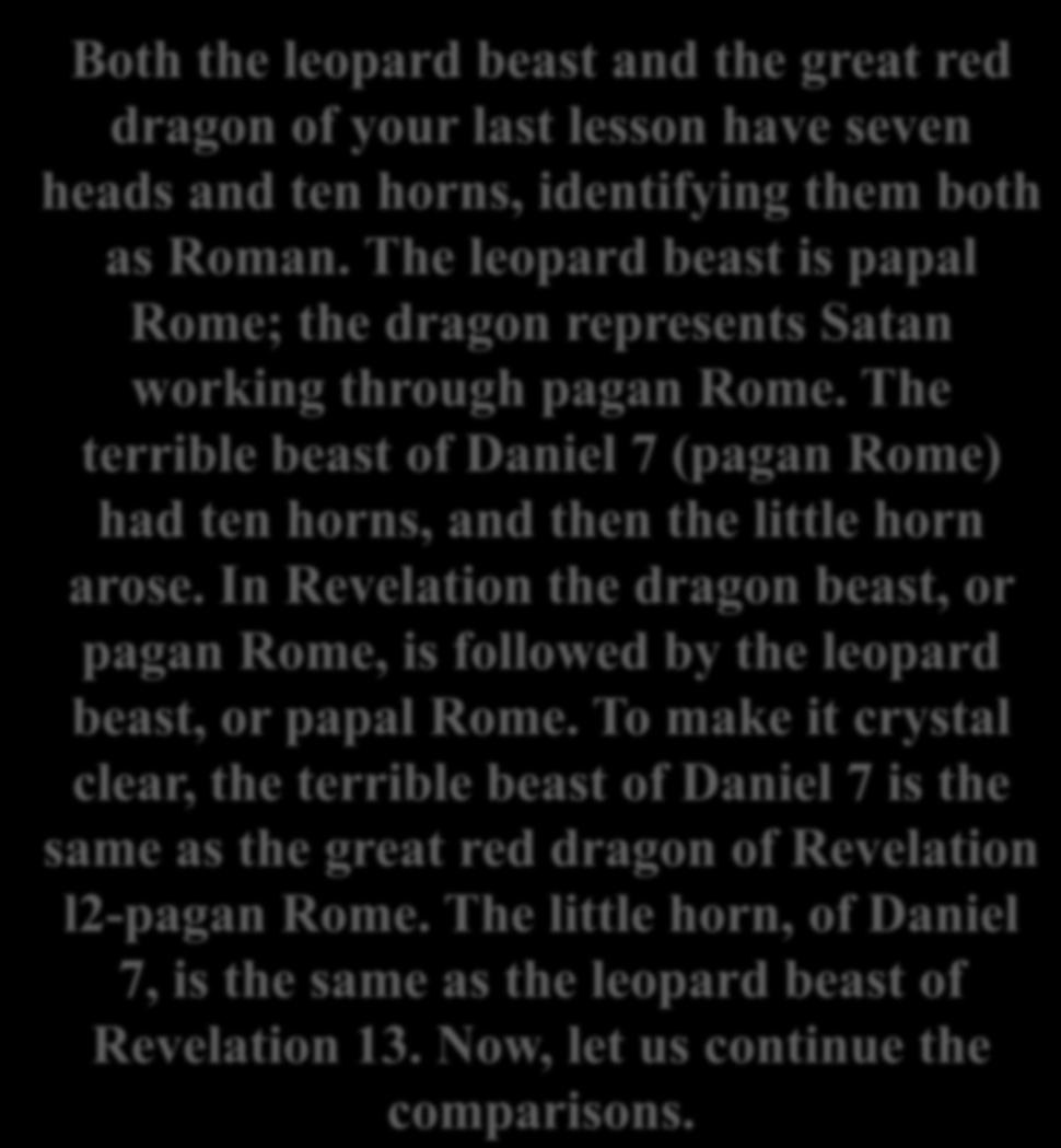 In Revelation the dragon beast, or pagan Rome, is followed by the leopard beast, or papal Rome.