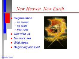 (Artwork is William Blake s Ancient of Days) Regeneration. The new heaven and new earth described here are just that: new.