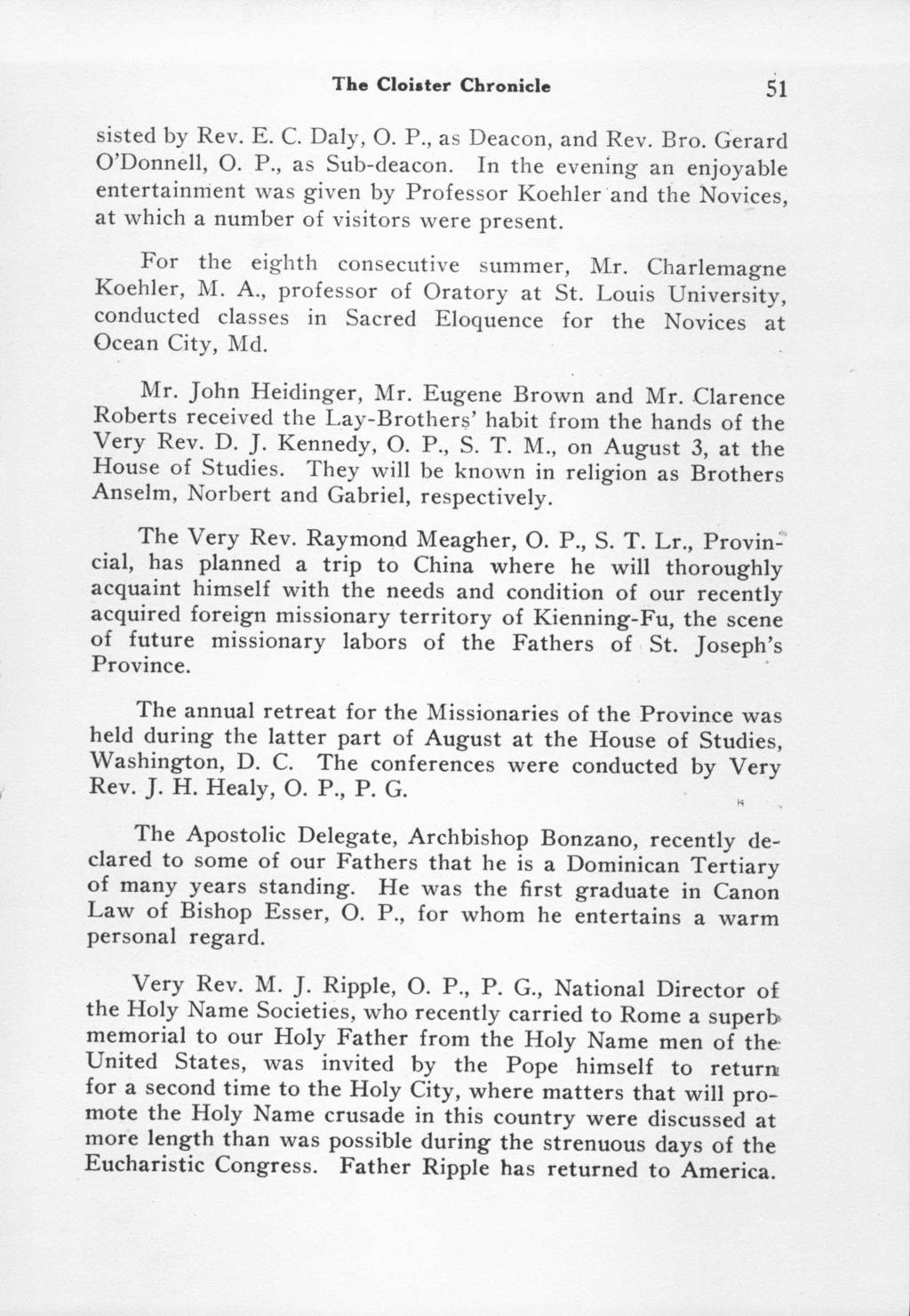 The Cloister Chronicle 51 sisted by Rev. E. C. Daly, 0. P., as Deacon, and Rev. Bro. Gerard O'Donnell, 0. P., as Sub-deacon.