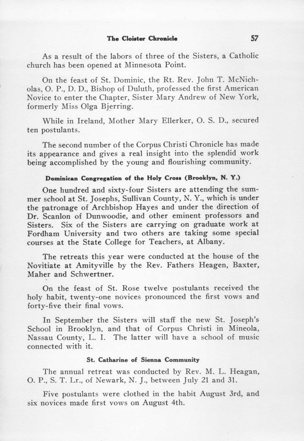 The Cloister Chroaide 57 As a result of the labors of three of the Sisters, a Catholic church has been opened at Minnesota Point. On the feast of St. Dominic, the Rt. Rev. John T. McNicholas, 0. P., D.