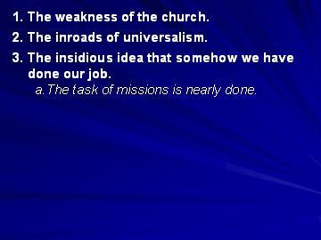 a. The concept that the task of missions is nearly done. For years we have sent out missionaries.