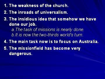 4. The main task now is to focus on Australia. At the same time we keep hearing how well the two-thirds church is going we keep hearing how poorly Australian churches are doing.